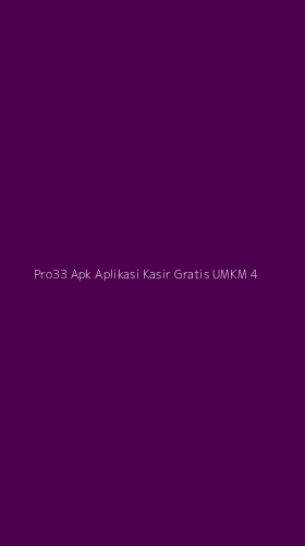 Tampilan Antarmuka Aplikasi Pro33 Apk Aplikasi Kasir Gratis Umkm - 4