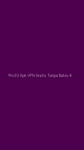 Tampilan Antarmuka Aplikasi Pro33 Apk Vpn Gratis Tanpa Batas - 4
