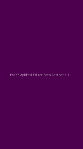 Tampilan Antarmuka Aplikasi Pro33 Aplikasi Editor Foto Aesthetic - 1