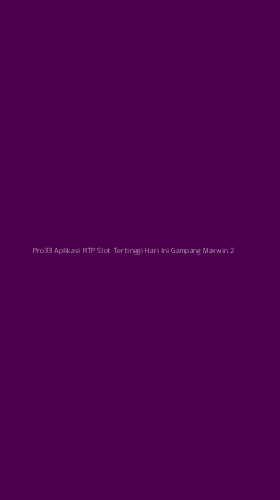Tampilan Antarmuka Aplikasi Pro33 Aplikasi Rtp Slot Tertinggi Hari Ini Gampang Maxwin - 2