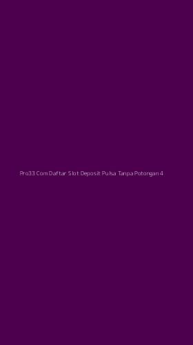 Tampilan Antarmuka Aplikasi Pro33 Com Daftar Slot Deposit Pulsa Tanpa Potongan - 4