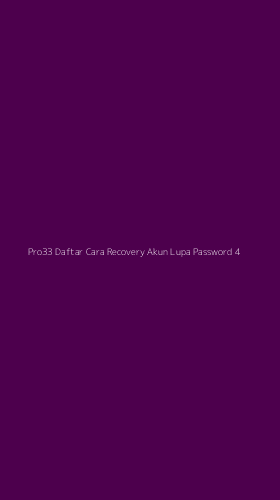 Tampilan Antarmuka Aplikasi Pro33 Daftar Cara Recovery Akun Lupa Password - 4