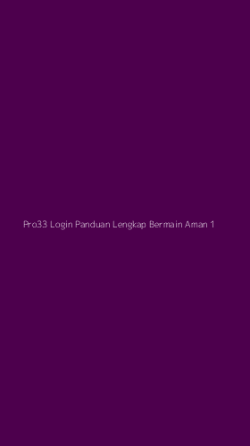 Tampilan Antarmuka Aplikasi Pro33 Login Panduan Lengkap Bermain Aman - 1
