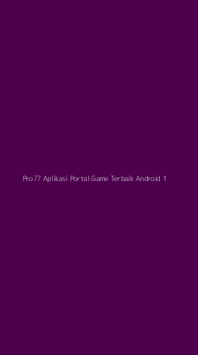 Tampilan Antarmuka Aplikasi Pro77 Aplikasi Portal Game Terbaik Android - 1