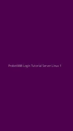 Tampilan Antarmuka Aplikasi Probet888 Login Tutorial Server Linux - 1