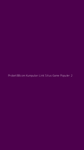 Tampilan Antarmuka Aplikasi Probet88com Kumpulan Link Situs Game Populer - 2