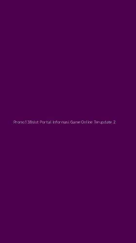 Tampilan Antarmuka Aplikasi Promo138slot Portal Informasi Game Online Terupdate - 2