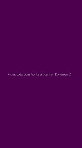 Tampilan Antarmuka Aplikasi Promototo Com Aplikasi Scanner Dokumen - 2