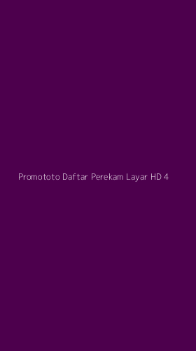 Tampilan Antarmuka Aplikasi Promototo Daftar Perekam Layar Hd - 4