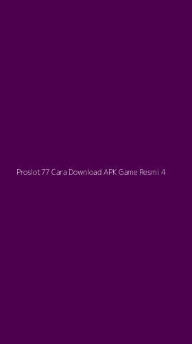 Tampilan Antarmuka Aplikasi Proslot77 Cara Download Apk Game Resmi - 4