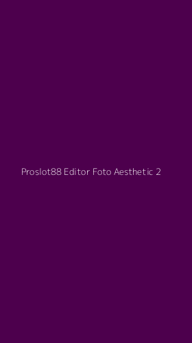 Tampilan Antarmuka Aplikasi Proslot88 Editor Foto Aesthetic - 2