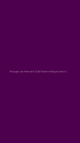 Tampilan Antarmuka Aplikasi Protogel Link Alternatif 2024 Platform Belajar Online - 2