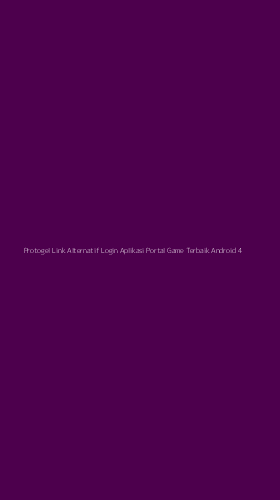 Tampilan Antarmuka Aplikasi Protogel Link Alternatif Login Aplikasi Portal Game Terbaik Android - 4