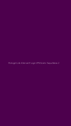 Tampilan Antarmuka Aplikasi Protogel Link Alternatif Login Vpn Gratis Tanpa Batas - 2