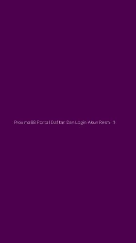 Tampilan Antarmuka Aplikasi Proxima88 Portal Daftar Dan Login Akun Resmi - 1
