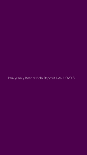 Tampilan Antarmuka Aplikasi Proxycroxy Bandar Bola Deposit Dana Ovo - 3