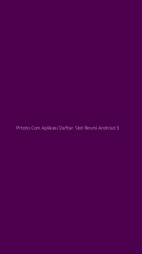 Tampilan Antarmuka Aplikasi Prtoto Com Aplikasi Daftar Slot Resmi Android - 3
