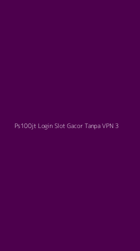 Tampilan Antarmuka Aplikasi Ps100jt Login Slot Gacor Tanpa Vpn - 3