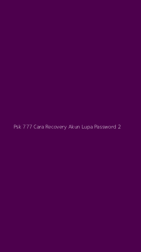 Tampilan Antarmuka Aplikasi Psk 777 Cara Recovery Akun Lupa Password - 2