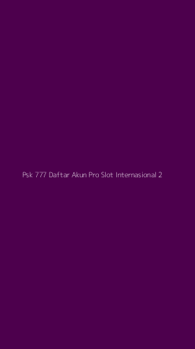 Tampilan Antarmuka Aplikasi Psk 777 Daftar Akun Pro Slot Internasional - 2