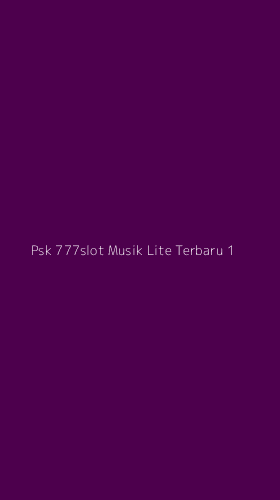 Tampilan Antarmuka Aplikasi Psk 777slot Musik Lite Terbaru - 1