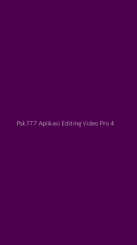 Tampilan Antarmuka Aplikasi Psk777 Aplikasi Editing Video Pro - 4