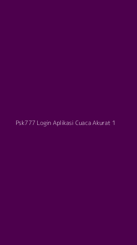 Tampilan Antarmuka Aplikasi Psk777 Login Aplikasi Cuaca Akurat - 1
