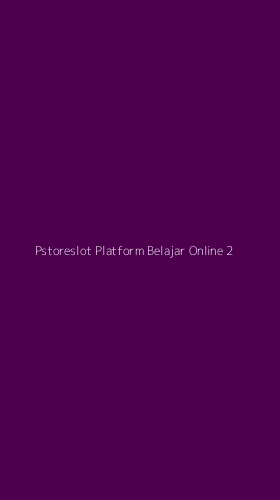 Tampilan Antarmuka Aplikasi Pstoreslot Platform Belajar Online - 2
