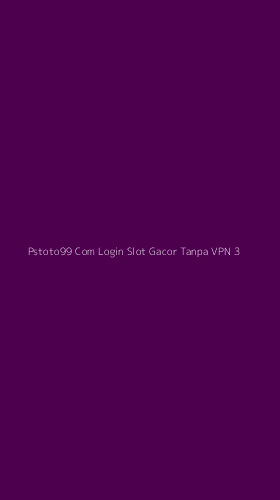 Tampilan Antarmuka Aplikasi Pstoto99 Com Login Slot Gacor Tanpa Vpn - 3