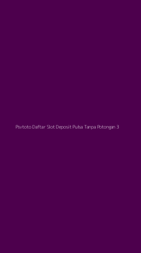 Tampilan Antarmuka Aplikasi Psvtoto Daftar Slot Deposit Pulsa Tanpa Potongan - 3