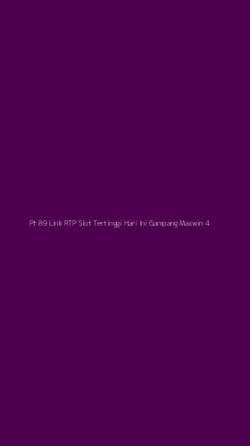 Tampilan Antarmuka Aplikasi Pt 89 Link Rtp Slot Tertinggi Hari Ini Gampang Maxwin - 4