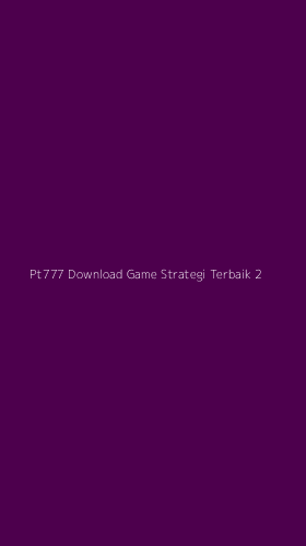 Tampilan Antarmuka Aplikasi Pt777 Download Game Strategi Terbaik - 2