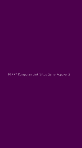 Tampilan Antarmuka Aplikasi Pt777 Kumpulan Link Situs Game Populer - 2