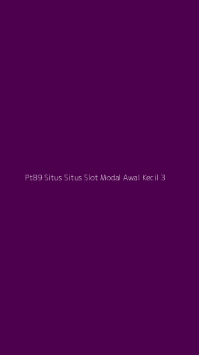 Tampilan Antarmuka Aplikasi Pt89 Situs Situs Slot Modal Awal Kecil - 3