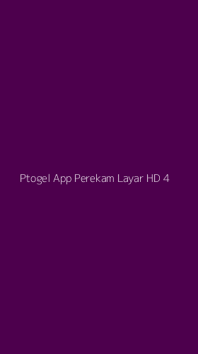 Tampilan Antarmuka Aplikasi Ptogel App Perekam Layar Hd - 4