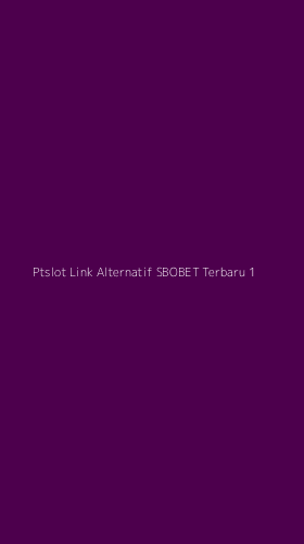 Tampilan Antarmuka Aplikasi Ptslot Link Alternatif Sbobet Terbaru - 1