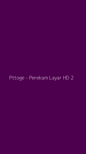 Tampilan Antarmuka Aplikasi Pttoge - Perekam Layar HD - 2