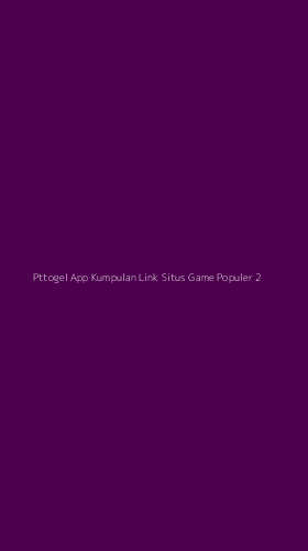 Tampilan Antarmuka Aplikasi Pttogel App Kumpulan Link Situs Game Populer - 2