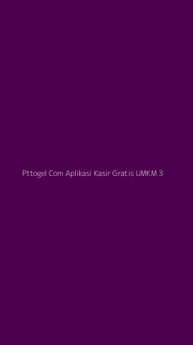 Tampilan Antarmuka Aplikasi Pttogel Com Aplikasi Kasir Gratis Umkm - 3