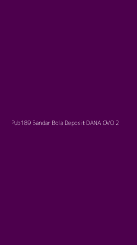 Tampilan Antarmuka Aplikasi Pub189 Bandar Bola Deposit Dana Ovo - 2