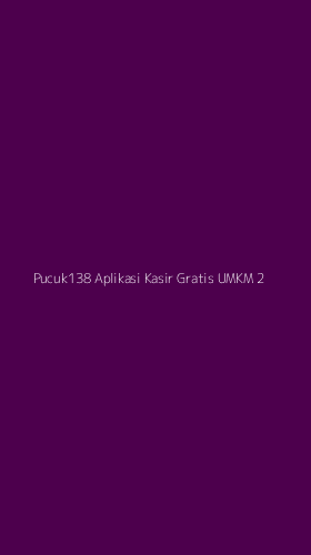 Tampilan Antarmuka Aplikasi Pucuk138 Aplikasi Kasir Gratis Umkm - 2