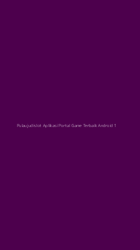 Tampilan Antarmuka Aplikasi Pulaujudislot Aplikasi Portal Game Terbaik Android - 1