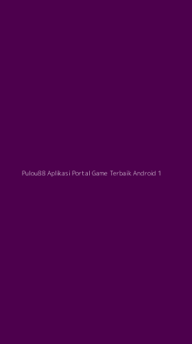 Tampilan Antarmuka Aplikasi Pulou88 Aplikasi Portal Game Terbaik Android - 1