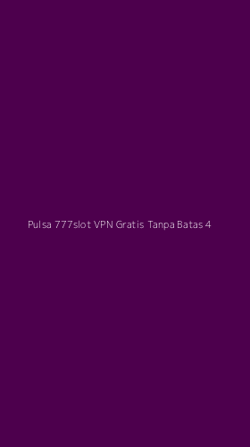 Tampilan Antarmuka Aplikasi Pulsa 777slot Vpn Gratis Tanpa Batas - 4