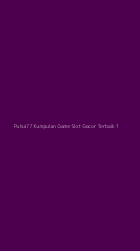Tampilan Antarmuka Aplikasi Pulsa77 Kumpulan Game Slot Gacor Terbaik - 1