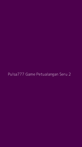 Tampilan Antarmuka Aplikasi Pulsa777 Game Petualangan Seru - 2