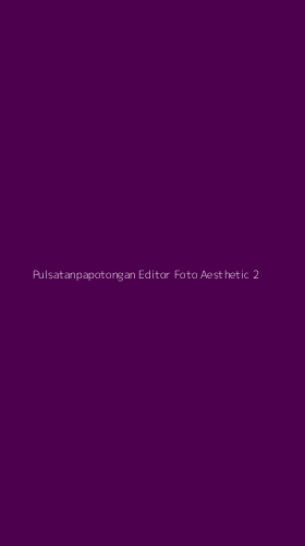 Tampilan Antarmuka Aplikasi Pulsatanpapotongan Editor Foto Aesthetic - 2