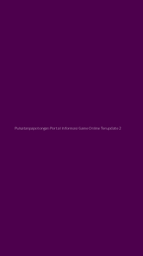 Tampilan Antarmuka Aplikasi Pulsatanpapotongan Portal Informasi Game Online Terupdate - 2