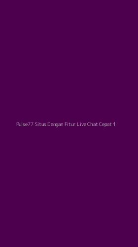 Tampilan Antarmuka Aplikasi Pulse77 Situs Dengan Fitur Live Chat Cepat - 1