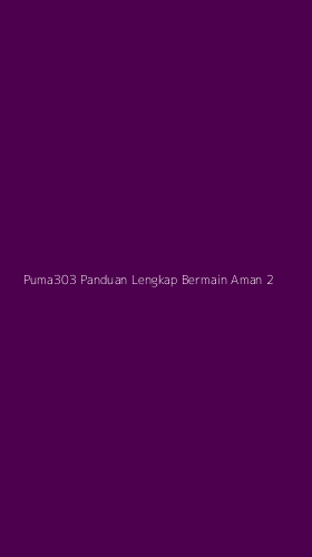 Tampilan Antarmuka Aplikasi Puma303 Panduan Lengkap Bermain Aman - 2